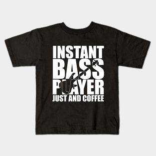 Funny INSTANT BASS PLAYER JUST AND COFFEE T Shirt design cute gift Kids T-Shirt